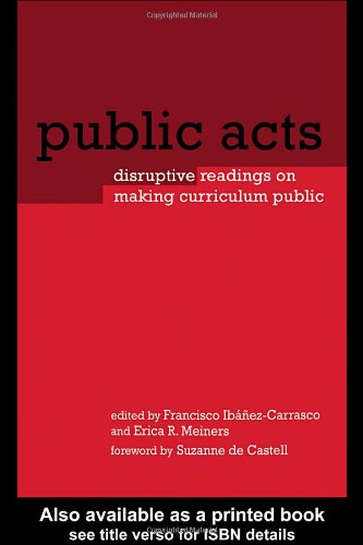 Public Acts Disruptive Readings On Making Curriculum Public 1st Edition Francisco Ibanezcarrasco