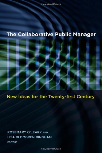 The Collaborative Public Manager New Ideas For The Twentyfirst Century Public Management And Change Rosemary Oleary