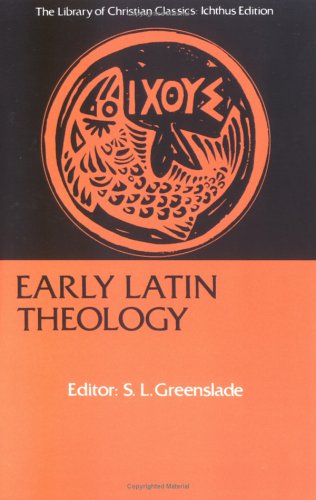 Early Latin Theology Selections From Tertullian Cyprian Ambrose And Jerome Library Of Christian Classics Reprint Stanley Lawrence Greenslade
