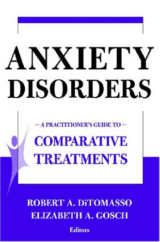 Anxiety Disorders A Practitioners Guide To Comparative Treatments 1st Edition Robert A Ditomasso