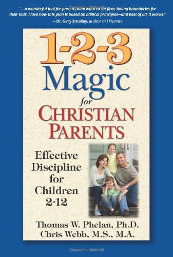123 Magic For Christian Parents Effective Discipline For Children 212 Thomas W Phelan Phd