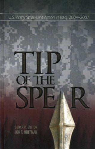 The Tip Of The Spear Us Army Small Unit Action In Iraq 20042007 First Center Of Military History Us Army