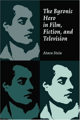 The Byronic Hero In Film Fiction And Television 1st Atara Stein
