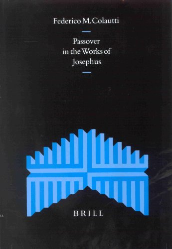 Passover In The Works Of Josephus Supplements To The Journal For The Study Of Judaism V 75 Federico M Colautti