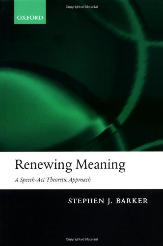 Renewing Meaning A Speechact Theoretic Approach Stephen J Barker
