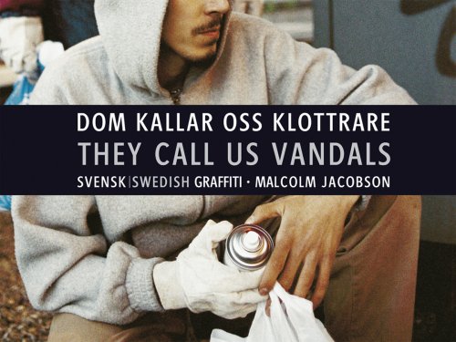 They Call Us Vandals Swedish Graffiti Bilingual Malcolm Jacobson