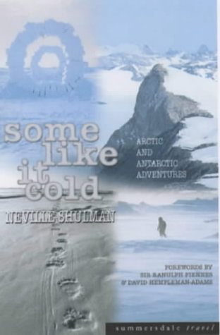 Some Like It Cold Arctic And Antarctic Expeditions Neville Shulman