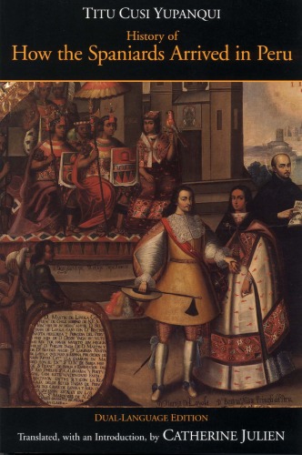 History Of How The Spaniards Arrived In Peru Relasion De Cmo Los Espaoles Entraron En El Peru Duallanguage Edition Bilingual Diego De Castro Yupangui Titu Cussi