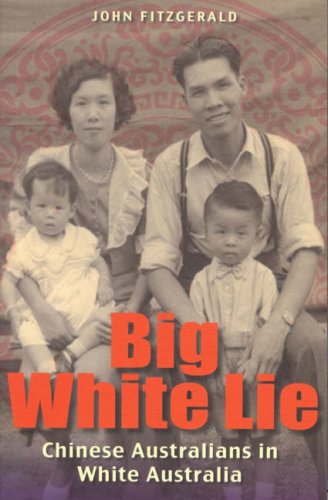 Big White Lie Chinese Australians In White Australia John Fitzgerald