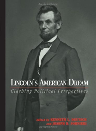 Lincolns American Dream Clashing Political Perspectives Kenneth L Deutsch