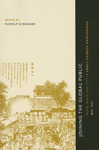 Joining The Global Public Word Image And City In Early Chinese Newspapers 18701910 Rudolf G Wagner