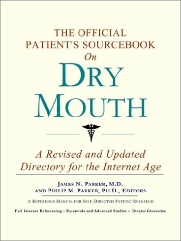 The Official Patients Sourcebook On Dry Mouth A Revised And Updated Directory For The Internet Age Icon Health Publications