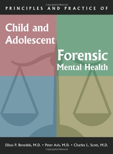 Principles And Practice Of Child And Adolescent Forensic Mental Health Principles Practice 1st Edition Elissa P Benedek