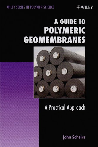 A Guide To Polymeric Geomembranes A Practical Approach Wiley Series In Polymer Science John Scheirs