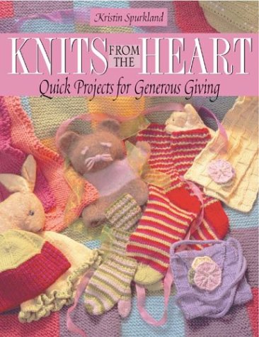 Knits From The Heart Quick Projects For Generous Giving Kristin Spurkland