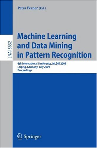 Machine Learning And Data Mining In Pattern Recognition 6th International Conference Mldm 2009 Leipzig Germany July 2325 2009 Proceedings 1st Edition Klaus Truemper Auth