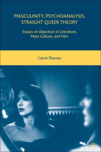 Masculinity Psychoanalysis Straight Queer Theory Essays On Abjection In Literature Mass Culture And Film Calvin Thomas