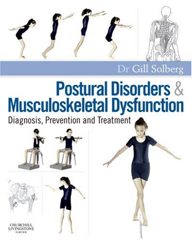 Postural Disorders And Musculoskeletal Dysfunction Diagnosis Prevention And Treatment 2nd Edition 2nd Edition Gill Solberg