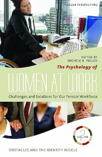 The Psychology Of Women At Work Challenges And Solutions For Our Female Workforce Volume 2 Obstacles And The Identity Juggle Michele A Paludi