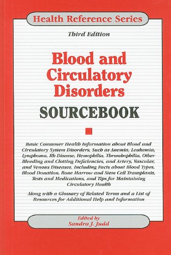 Blood And Circulatory Disorders Sourcebook Basic Consumer Health Information About Blood And Circulatory System Disorders Such As Anemia Leukemia Lynphona Thombophil Third Edition 3rd Edition Sandra J Judd