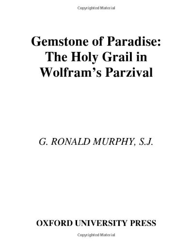 Gemstone Of Paradise The Holy Grail In Wolframs Parzival G Ronald Murphy