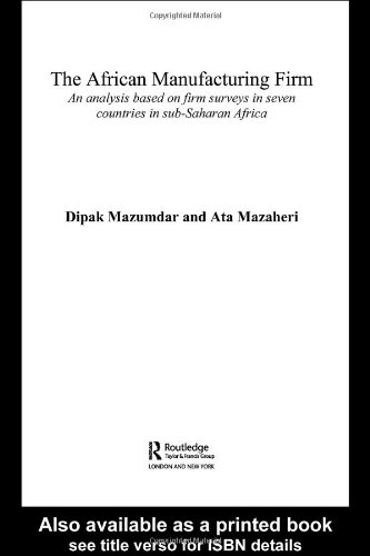 The African Manufacturing Firm An Analysis Based On Firms In Subsaharan Africa Routledge Studies In Development Economics 31 1st Edition Dipak Mazumdar