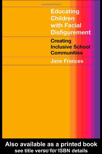 Educating Children With Facial Disfigurement Creating Inclusive School Communities 1st Edition Jane Frances