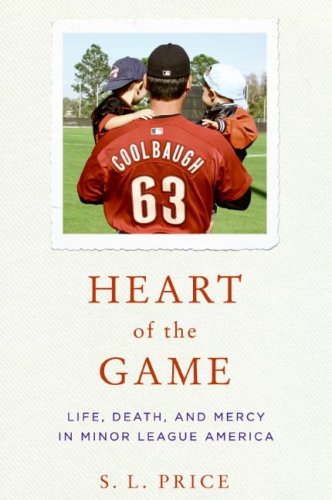 Heart Of The Game Life Death And Mercy In Minor League America 1st Edition Sl Price