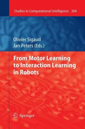 From Motor Learning To Interaction Learning In Robots 1st Edition Olivier Sigaud