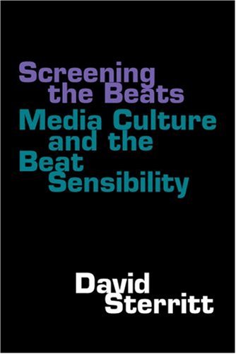 Screening The Beats Media Culture And The Beat Sensibility 1st Professor Emeritus David Sterritt