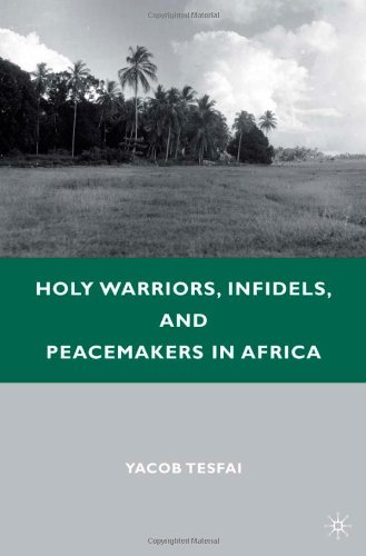 Holy Warriors Infidels And Peacemakers In Africa Yacob Tesfai