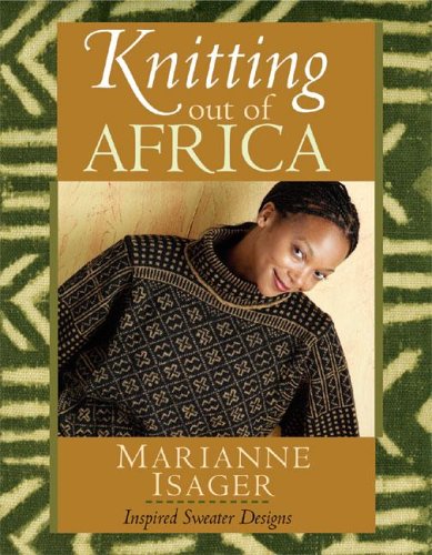 Knitting Out Of Africa Inspired Sweater Designs Marianne Isager