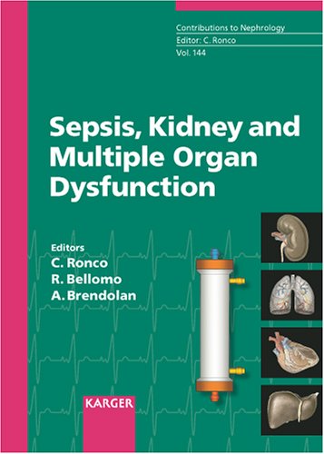 Sepsis Kidney And Multiple Organ Dysfunction 3rd International Course On Critical Care Nephrology Vicenza June 2004 Contributions To Nephrology 1st Edition Claudio Ronco