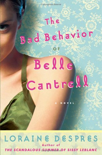The Bad Behavior Of Belle Cantrell A Novel 1st Loraine Despres