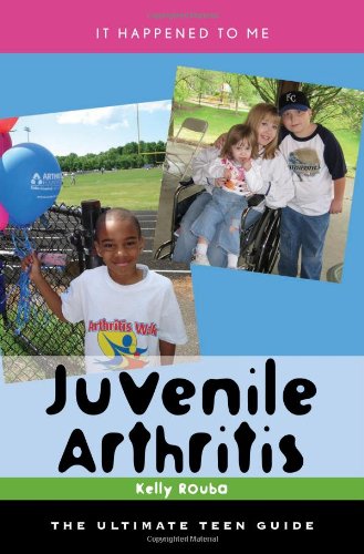Juvenile Arthritis The Ultimate Teen Guide It Happened To Me 1st Kelly Rouba