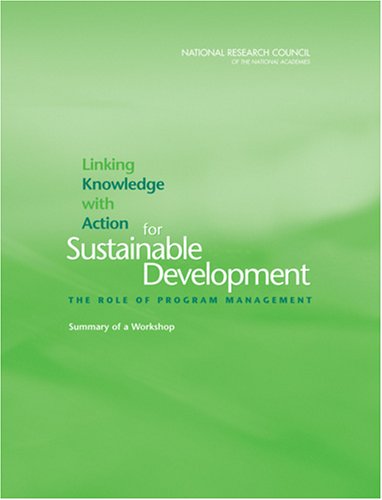 Linking Knowledge With Action For Sustainable Development The Role Of Program Management Summary Of A Workshop Roundtable On Science And Technology For Sustainability