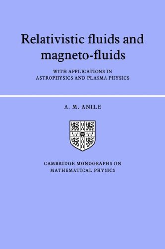 Relativistic Fluids And Magnetofluids With Applications In Astrophysics And Plasma Physics A M Anile