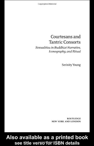 Courtesans And Tantric Consorts Sexualities In Buddhist Narrative Iconography And Ritual 1st Edition Serinity Young