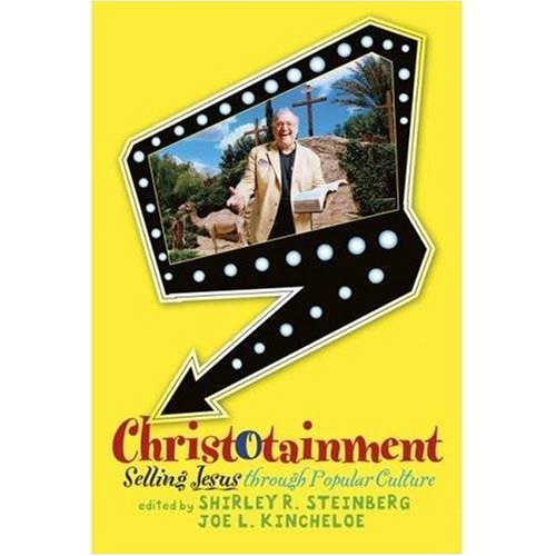 Christotainment Selling Jesus Through Popular Culture Shirley R Steinberg