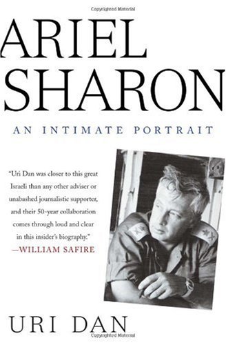 Ariel Sharon An Intimate Portrait First Edition Uri Dan