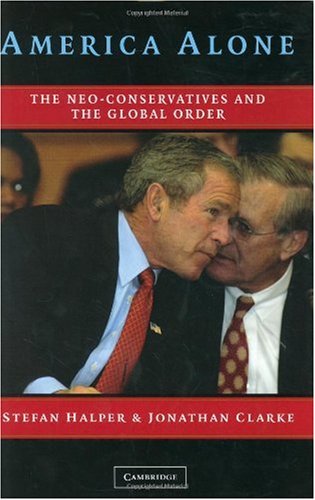 America Alone The Neoconservatives And The Global Order 1st Edition Stefan Halper