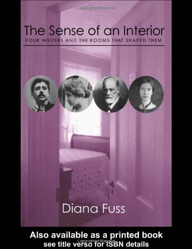The Sense Of An Interior Four Rooms And The Writers That Shaped Them Diana Fuss