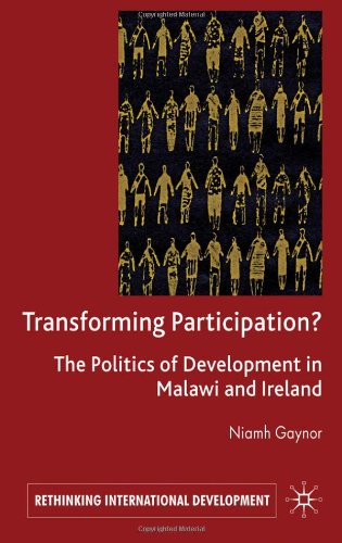 Transforming Participation The Politics Of Development In Malawi And Ireland Rethinking International Development Niamh Gaynor