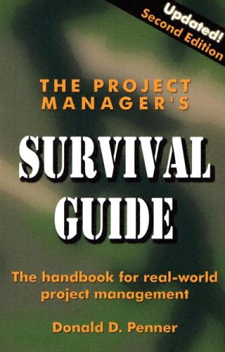 The Project Managers Survival Guide The Handbook For Realworld Project Management 2 Updated Donald Penner