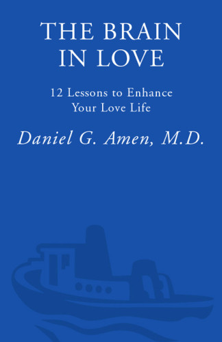 The Brain In Love 12 Lessons To Enhance Your Love Life Daniel G Amen