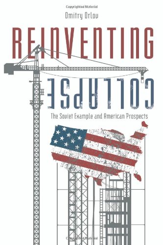 Reinventing Collapse The Soviet Example And American Prospects Dmitry Orlov