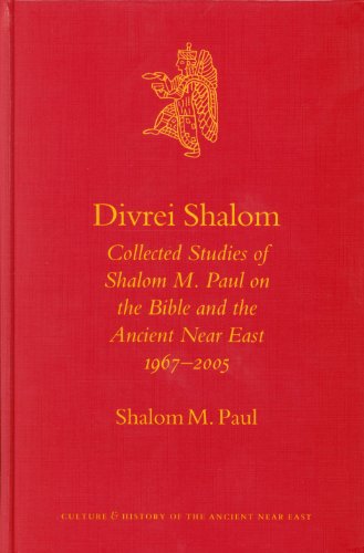 Divrei Shalom Collected Studies Of Shalom M Paul On The Bible And The Ancient Near East 19672005 Culture And History Of The Ancient Near East Shalom M Paul