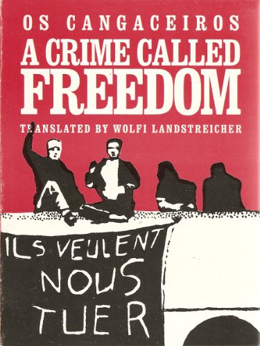 A Crime Called Freedom The Writings Of Os Cangaceiros Volume One Os Cangaceiros Author Wolfi Landstreicher Translator