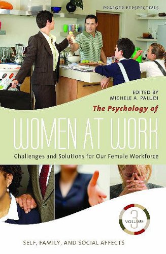 The Psychology Of Women At Work Challenges And Solutions For Our Female Workforce Volume 3 Self Family And Social Affects Womens Psychology Michele A Paludi