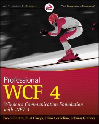 Professional Wcf 4 Windows Communication Foundation With Net 4 Wrox Programmer To Programmer 1st Edition Pablo Cibraro